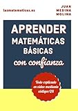 APRENDER MATEMÁTICAS BÁSICAS con confianza: Todo explicado en vídeo mediante códigos QR