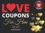 Love Coupons For Him: 60 Sexy, Naughty & Romantic Love Coupons For Boyfriend or Husband | Perfect Valentines day, Anniversary or Birthday Gift For Him (Love Coupon Books)