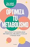 Optimiza tu metabolismo: Recupera tu flexibilidad metabólica, mejora la salud y pierde peso (Bienestar, salud y vida sana)