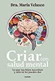 Criar con salud mental: Lo que tus hijos necesitan y solo tú les puedes dar (Divulgación)