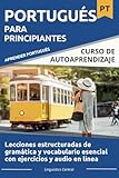 Portugués Para Principiantes: Curso estructurado de gramática y vocabulario esencial con ejercicios y audio en línea (A1-B1)