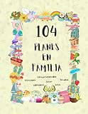 Planes en Familia: Libro de Planes y Actividades para Familias, 104 Actividades, Aventuras, Juegos, Retos y Desafíos para Disfrutar con la Familia, ... Historias Libros (Familia y Relaciones))