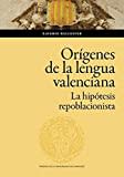 Los orígenes de la lengua valenciana: La hipótesis repoblacionista: 164 (Humanidades)