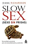 Slow Sex. Sexo sin prisas: Sensualidad consciente para una sexualidad plena y sostenida