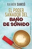 El Poder Sanador del Baño de Sonido (Desarrollo Personal y Autoayuda)