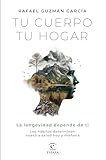 Tu cuerpo, tu hogar. La longevidad depende de ti: Los hábitos determinan nuestra salud hoy y mañana (Bienestar y salud)