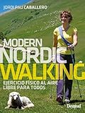 Modern Nordic Walking: Ejercicio físico al aire libre para todos (Manuales Outdoor Desnivel)