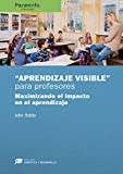 Aprendizaje visible para profesores. Colección: Didáctica y Desarrollo: Maximizando el impacto en el aprendizaje (Educación)