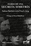 Diario de una secreta simetría: Sabina Spielrein entre Freud y Jung (Biografías y Testimonos)