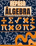 REPASO DE ÁLGEBRA: GUÍA DE ESTUDIO. LIBRO PARA PRINCIPIANTES ÁLGEBRA