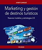 Marketing y gestión de destinos turísticos: Nuevos modelos y estrategias 2.0 (Empresa y Gestión)