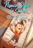 Nunca Dejes de Soñar: Historias inspiradoras de chicos únicos y maravillosos sobre el valor, la confianza en sí mismos y el potencial que encierran ... sueños (Libros Motivadores para Niños)