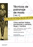 Técnicas de patronaje de moda vol. 1. Cómo realizar Faldas, pantalones y camisas Mujer/ Hombre