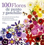 100 Flores De Punto Y Ganchillo (Ilustrados / Estilos de vida)